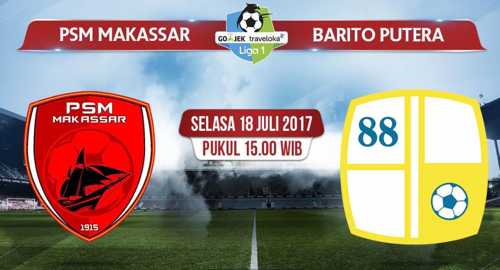 TV Online – Live Streaming PSM Makasar vs Barito Putera, Siaran Langsung Liga 1 Hari Ini, Selasa 18/7/2017