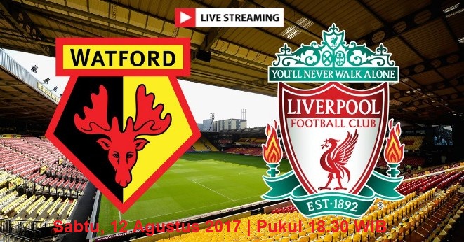 TV Online – Live Streaming Watford vs Liverpool, Siaran Langsung Liga Inggris Malam Ini, Sabtu 12/8/2017