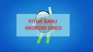 Usung Nama Oreo, Inilah Fitur Baru pada Android O