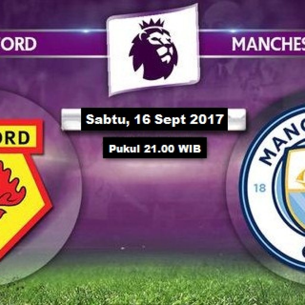 Prediksi Liga Inggris : Live Streaming Watford vs Manchester City, Siaran Langsung Sabtu, 16 September 2017