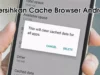 Hp Android Makin Kencang! Ini Tips Mudah Bersihkan Cache Yang Numpuk di Browser