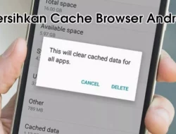 Hp Android Makin Kencang! Ini Tips Mudah Bersihkan Cache Yang Numpuk di Browser