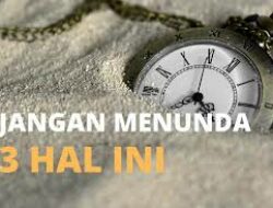Ini 3 Perkara Yang Tak Boleh Ditunda-tunda Dalam Agama