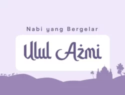 Mengenal 5 Nabi Ulul Azmi dan Kisahnya Yang Mengharu Biru