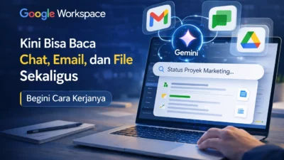 Fitur AI Gemini Masuk Semua Google Workspace, Pekerjaan Kantor Lebih Cepat Selesai