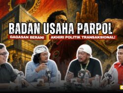 Badan Usaha Parpol, Gagasan Berani Akhiri Politik Transaksional!