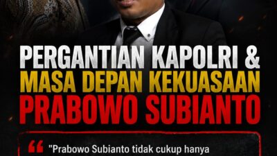 Pergantian Kapolri dan Masa Depan Kekuasaan Prabowo Subianto 