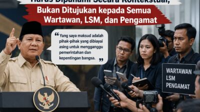 Pernyataan “Londo Ireng” Prabowo Harus Dipahami Secara Kontekstual, Bukan Ditujukan kepada Semua Wartawan, LSM, dan Pengamat